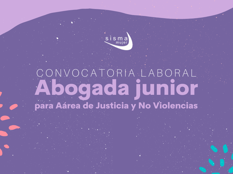 CONVOCATORIA CERRADA I Convocatoria Laboral: Abogada Junior para el Área de Acceso a la Justicia y No Violencias